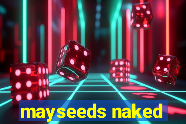 mayseeds naked